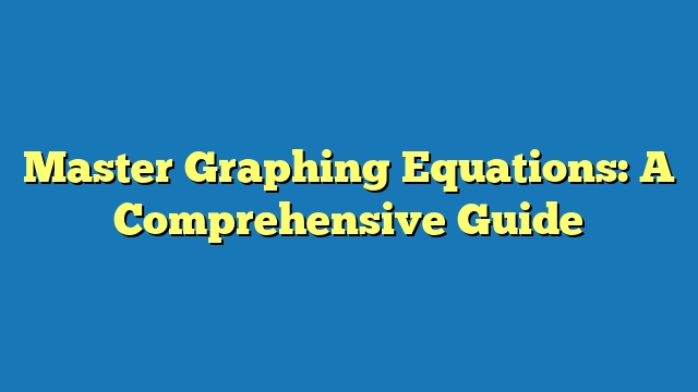 Master Graphing Equations: A Comprehensive Guide