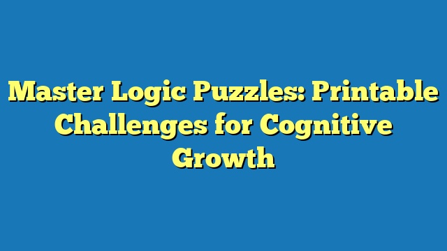 Master Logic Puzzles: Printable Challenges for Cognitive Growth