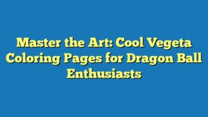Master the Art: Cool Vegeta Coloring Pages for Dragon Ball Enthusiasts