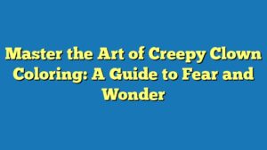 Master the Art of Creepy Clown Coloring: A Guide to Fear and Wonder
