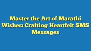 Master the Art of Marathi Wishes: Crafting Heartfelt SMS Messages