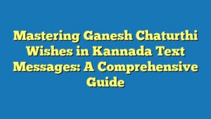 Mastering Ganesh Chaturthi Wishes in Kannada Text Messages: A Comprehensive Guide