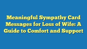 Meaningful Sympathy Card Messages for Loss of Wife: A Guide to Comfort and Support