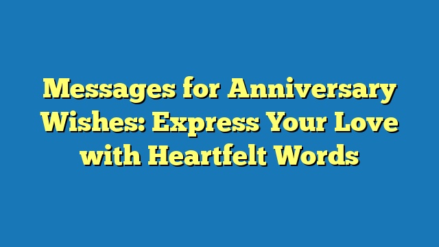 Messages for Anniversary Wishes: Express Your Love with Heartfelt Words