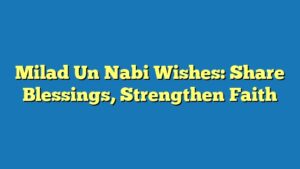 Milad Un Nabi Wishes: Share Blessings, Strengthen Faith