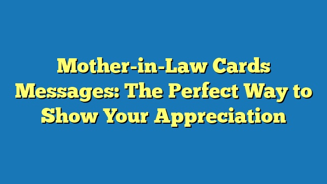 Mother-in-Law Cards Messages: The Perfect Way to Show Your Appreciation