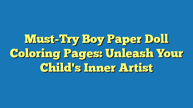 Must-Try Boy Paper Doll Coloring Pages: Unleash Your Child's Inner Artist