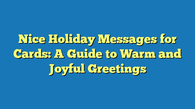 Nice Holiday Messages for Cards: A Guide to Warm and Joyful Greetings