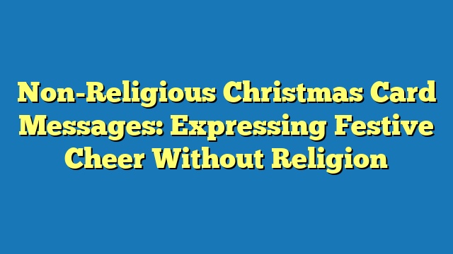 Non-Religious Christmas Card Messages: Expressing Festive Cheer Without Religion