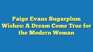 Paige Evans Sugarplum Wishes: A Dream Come True for the Modern Woman
