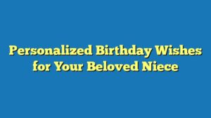 Personalized Birthday Wishes for Your Beloved Niece