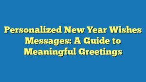 Personalized New Year Wishes Messages: A Guide to Meaningful Greetings