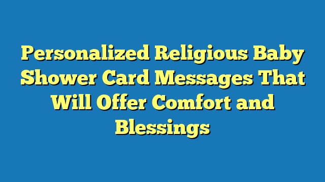 Personalized Religious Baby Shower Card Messages That Will Offer Comfort and Blessings