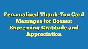 Personalized Thank-You Card Messages for Bosses: Expressing Gratitude and Appreciation