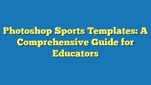 Photoshop Sports Templates: A Comprehensive Guide for Educators