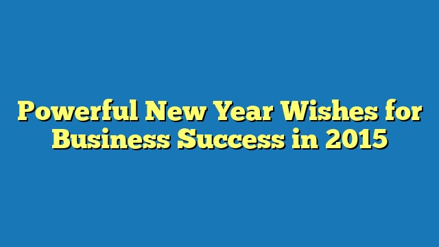 Powerful New Year Wishes for Business Success in 2015