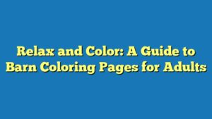 Relax and Color: A Guide to Barn Coloring Pages for Adults