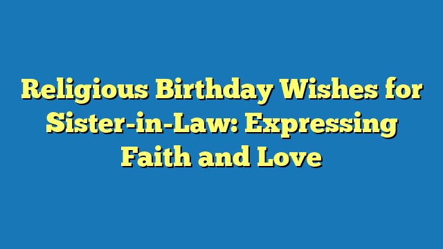 Religious Birthday Wishes for Sister-in-Law: Expressing Faith and Love