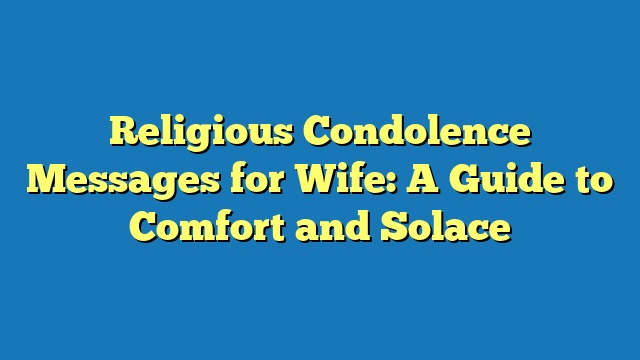 Religious Condolence Messages for Wife: A Guide to Comfort and Solace