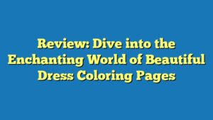 Review: Dive into the Enchanting World of Beautiful Dress Coloring Pages