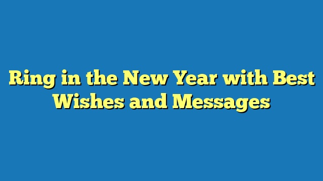 Ring in the New Year with Best Wishes and Messages