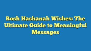 Rosh Hashanah Wishes: The Ultimate Guide to Meaningful Messages