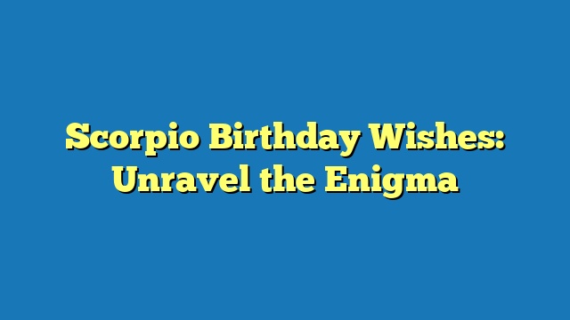 Scorpio Birthday Wishes: Unravel the Enigma