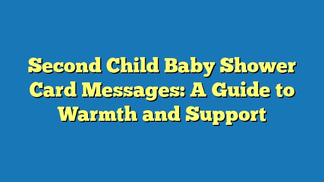 Second Child Baby Shower Card Messages: A Guide to Warmth and Support