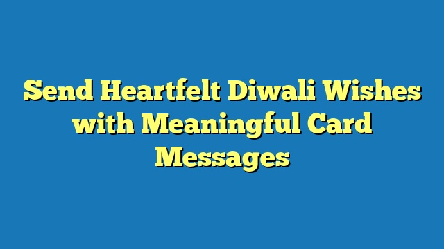 Send Heartfelt Diwali Wishes with Meaningful Card Messages