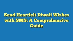 Send Heartfelt Diwali Wishes with SMS: A Comprehensive Guide