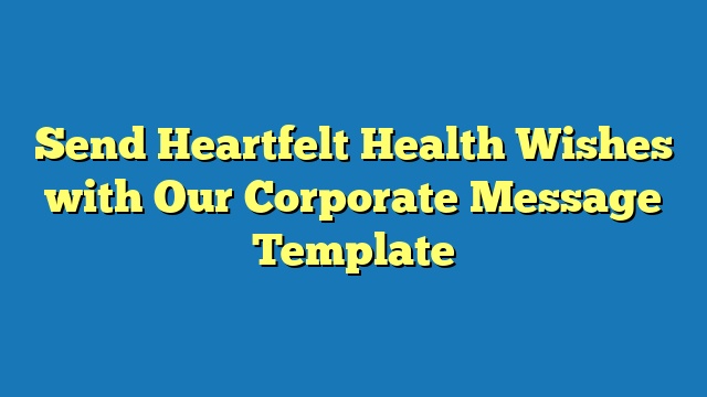 Send Heartfelt Health Wishes with Our Corporate Message Template