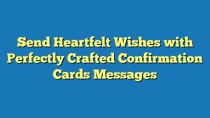 Send Heartfelt Wishes with Perfectly Crafted Confirmation Cards Messages