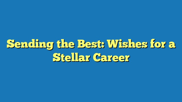 Sending the Best: Wishes for a Stellar Career