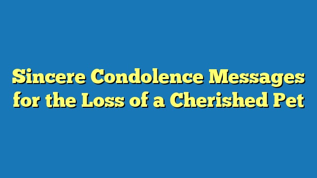 Sincere Condolence Messages for the Loss of a Cherished Pet