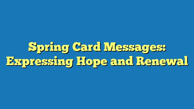 Spring Card Messages: Expressing Hope and Renewal