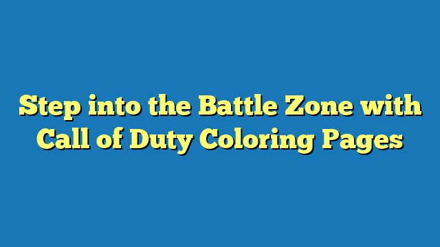 Step into the Battle Zone with Call of Duty Coloring Pages