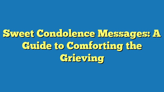 Sweet Condolence Messages: A Guide to Comforting the Grieving