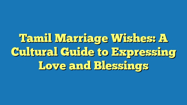 Tamil Marriage Wishes: A Cultural Guide to Expressing Love and Blessings