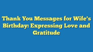 Thank You Messages for Wife's Birthday: Expressing Love and Gratitude