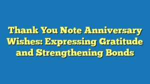 Thank You Note Anniversary Wishes: Expressing Gratitude and Strengthening Bonds