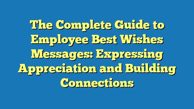 The Complete Guide to Employee Best Wishes Messages: Expressing Appreciation and Building Connections