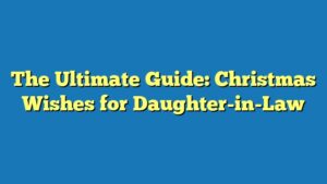 The Ultimate Guide: Christmas Wishes for Daughter-in-Law