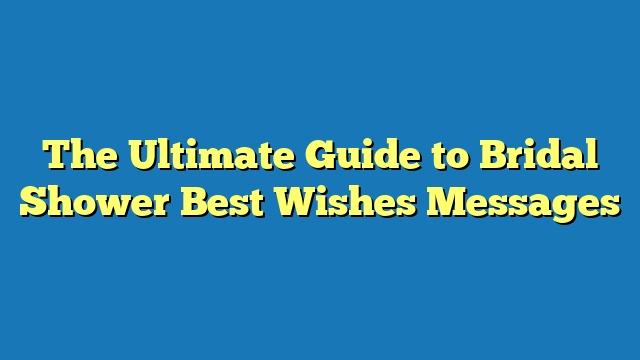 The Ultimate Guide to Bridal Shower Best Wishes Messages