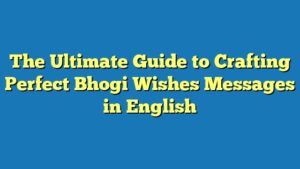 The Ultimate Guide to Crafting Perfect Bhogi Wishes Messages in English