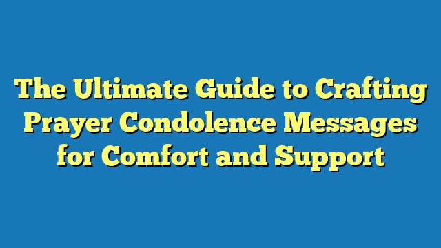 The Ultimate Guide to Crafting Prayer Condolence Messages for Comfort and Support