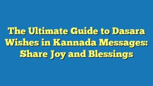 The Ultimate Guide to Dasara Wishes in Kannada Messages: Share Joy and Blessings
