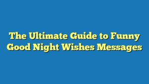 The Ultimate Guide to Funny Good Night Wishes Messages