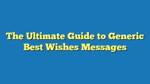 The Ultimate Guide to Generic Best Wishes Messages