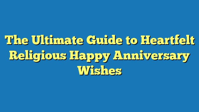 The Ultimate Guide to Heartfelt Religious Happy Anniversary Wishes