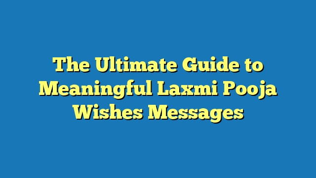 The Ultimate Guide to Meaningful Laxmi Pooja Wishes Messages